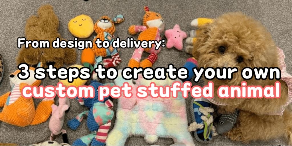 From design to delivery: 3 steps to create your own custom pet stuffed animal